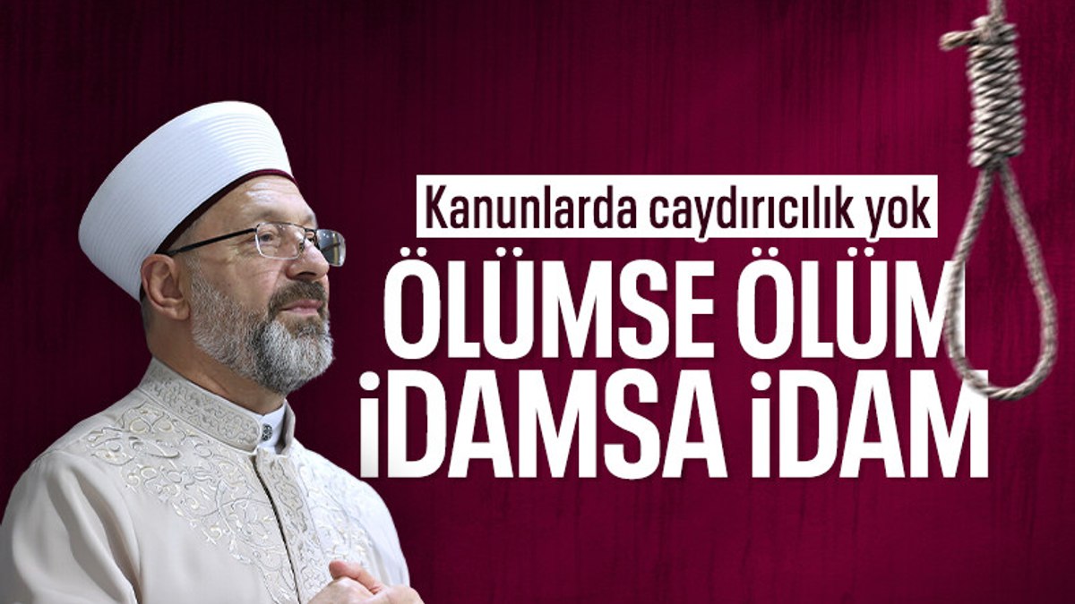 Ali Erbaş’tan ‘kanun’ açıklaması: Ölümse ölüm, idamsa idam