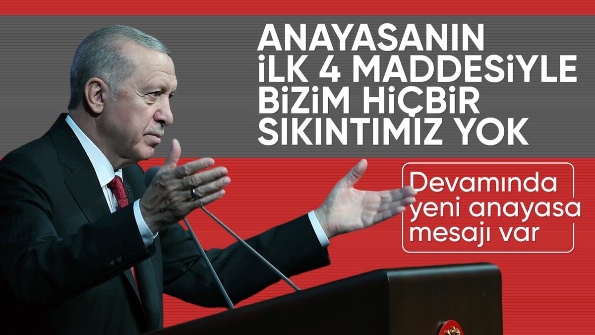 Cumhurbaşkanı Erdoğan: Anayasanın ilk 4 maddesiyle ilgili sıkıntımız yoktur